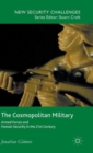 The Cosmopolitan Military : Armed Forces and Human Security in the 21st Century - Book