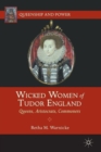 Wicked Women of Tudor England : Queens, Aristocrats, Commoners - Book