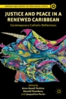 Justice and Peace in a Renewed Caribbean : Contemporary Catholic Reflections - eBook