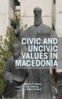 Civic and Uncivic Values in Macedonia : Value Transformation, Education and Media - Book