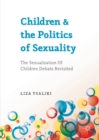 Children and the Politics of Sexuality : The Sexualization of Children Debate Revisited - eBook