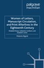 Women of Letters, Manuscript Circulation, and Print Afterlives in the Eighteenth Century : Elizabeth Rowe, Catharine Cockburn and Elizabeth Carter - eBook