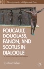 Foucault, Douglass, Fanon, and Scotus in Dialogue : On Social Construction and Freedom - eBook