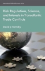 Risk Regulation, Science, and Interests in Transatlantic Trade Conflicts - Book