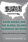 Saudi Arabia and the Global Islamic Terrorist Network : America and the West’s Fatal Embrace - Book