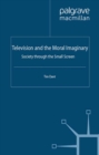 Television and the Moral Imaginary : Society through the Small Screen - eBook
