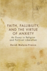 Faith, Fallibility, and the Virtue of Anxiety : An Essay in Religion and Political Liberalism - eBook