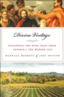 Divine Vintage : Following the Wine Trail from Genesis to the Modern Age - eBook