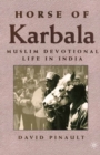 Horse of Karbala : Muslim Devotional Life in India - D. Pinault
