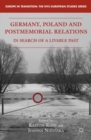 Germany, Poland and Postmemorial Relations : In Search of a Livable Past - eBook