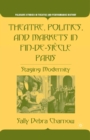 Theatre, Politics, and Markets in Fin-de-Siecle Paris : Staging Modernity - eBook