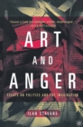 Art and Anger : Essays on Politics and the Imagination - eBook