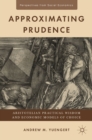 Approximating Prudence : Aristotelian Practical Wisdom and Economic Models of Choice - eBook