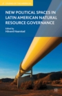 New Political Spaces in Latin American Natural Resource Governance - eBook