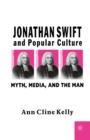 Jonathan Swift and Popular Culture Myth, Media and the Man : Myth, Media, and the Man - eBook