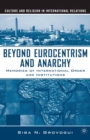 Beyond Eurocentrism and Anarchy : Memories of International Order and Institutions - eBook