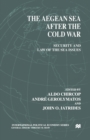 The Aegean Sea After the Cold War : Security and Law of the Sea Issues - eBook
