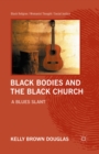 Black Bodies and the Black Church : A Blues Slant - eBook