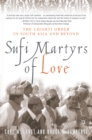 Sufi Martyrs of Love : The Chishti Order in South Asia and Beyond - eBook