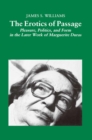 The Erotics of Passage : Pleasure, Politics, and Form in the Later Works of Marguerite Duras - eBook