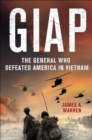 Giap : The General Who Defeated America in Vietnam - eBook