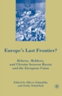 Europe's Last Frontier? : Belarus, Moldova, and Ukraine between Russia and the European Union - eBook