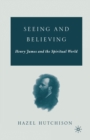 Seeing and Believing : Henry James and the Spiritual World - eBook