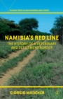 Namibia's Red Line : The History of a Veterinary and Settlement Border - eBook