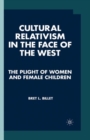 Cultural Relativism in the Face of the West : The Plight of Women and Female Children - eBook