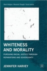Whiteness and Morality : Pursuing Racial Justice Through Reparations and Sovereignty - Book