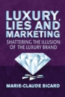 Luxury, Lies and Marketing : Shattering the Illusions of the Luxury Brand - eBook