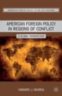 American Foreign Policy in Regions of Conflict : A Global Perspective - Book