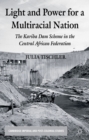 Light and Power for a Multiracial Nation : The Kariba Dam Scheme in the Central African Federation - eBook
