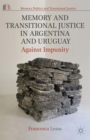 Memory and Transitional Justice in Argentina and Uruguay : Against Impunity - Book