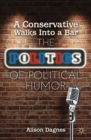 A Conservative Walks Into a Bar : The Politics of Political Humor - eBook