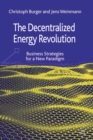 The Decentralized Energy Revolution : Business Strategies for a New Paradigm - eBook