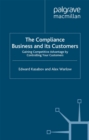 The Compliance Business and Its Customers : Gaining Competitive Advantage by Controlling Your Customers - eBook