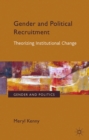 Gender and Political Recruitment : Theorizing Institutional change - eBook
