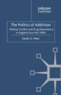 The Politics of Addiction : Medical Conflict and Drug Dependence in England Since the 1960s - eBook