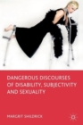 Dangerous Discourses of Disability, Subjectivity and Sexuality - Book