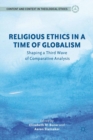 Religious Ethics in a Time of Globalism : Shaping a Third Wave of Comparative Analysis - eBook