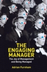 The Engaging Manager : The Joy of Management and Being Managed - Book