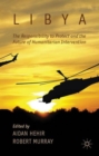 Libya, the Responsibility to Protect and the Future of Humanitarian Intervention - Book