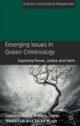 Emerging Issues in Green Criminology : Exploring Power, Justice and Harm - Book
