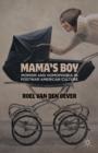 Mama's Boy : Momism and Homophobia in Postwar American Culture - Book
