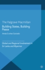 Building States, Building Peace : Global and Regional Involvement in Sri Lanka and Myanmar - eBook