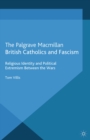 British Catholics and Fascism : Religious Identity and Political Extremism Between the Wars - eBook