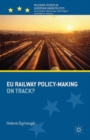 EU Railway Policy-Making : On Track? - Book