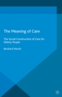The Meaning of Care : The Social Construction of Care for Elderly People - eBook