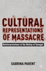 Cultural Representations of Massacre : Reinterpretations of the Mutiny of Senegal - Book